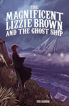 the magnificent lizzie brown and the ghost ship 1st edition vicki lockwood ,stephanie hans 1623702097,