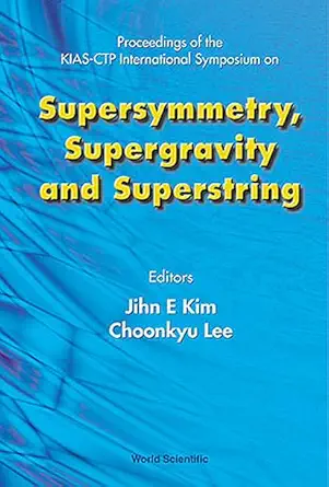 supersymmetry supergravity and superstring proceedings of the kias ctp international symposium 1st edition