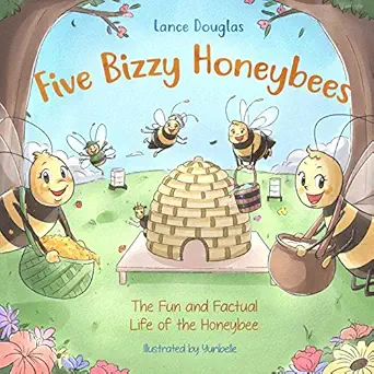 five bizzy honey bees the fun and factual life of the honey bee captivating educational and fact filled