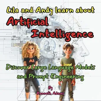lila and andy learn about artificial intelligence discover large language models and prompt engineering 1st