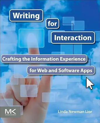 writing for interaction crafting the information experience for web and software apps 1st edition linda