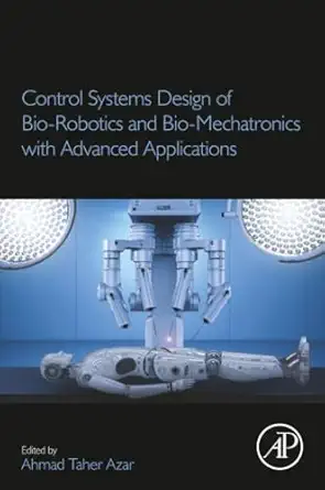 control systems design of bio robotics and bio mechatronics with advanced applications 1st edition ahmad