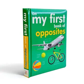 my first book of opposites a padded early learning board book for toddlers with bright pictures and simple