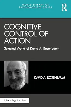 cognitive control of action selected works of david a rosenbaum 1st edition david a rosenbaum 1032636653,
