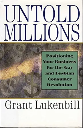 untold millions positioning your business for the gay and lesbian consumer revolution 1st edition grant