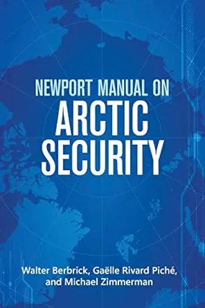 newport manual on arctic security 1st edition walter berbrick ,gaelle piche ,michael zimmerman usmc