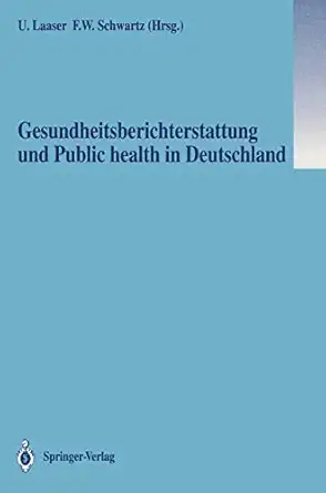 gesundheitsberichterstattung und public health in deutschland 1st edition ulrich laaser ,friedrich w schwartz