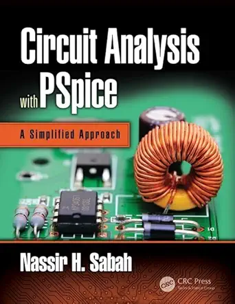 circuit analysis with pspice a simplified approach 1st edition nassir h sabah 1498796044, 978-1498796040