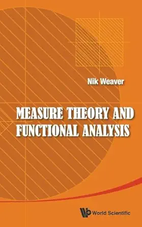 measure theory and functional analysis 1st edition nik weaver 981450856x, 978-9814508568