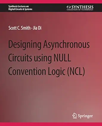 designing asynchronous circuits using null convention logic 1st edition scott smith ,jia di 303179799x,
