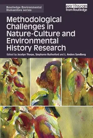 methodological challenges in nature culture and environmental history research 1st edition jocelyn thorpe