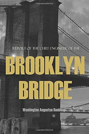 report of the chief engineer of the new york and brooklyn bridge 1st edition washington augustus roebling