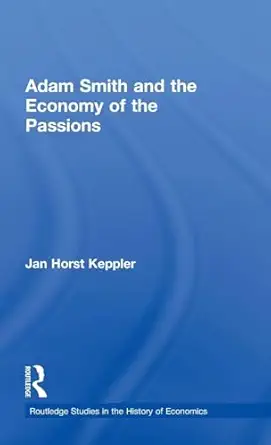 adam smith and the economy of the passions 1st edition jan horst keppler ,robert chase 0415569869,
