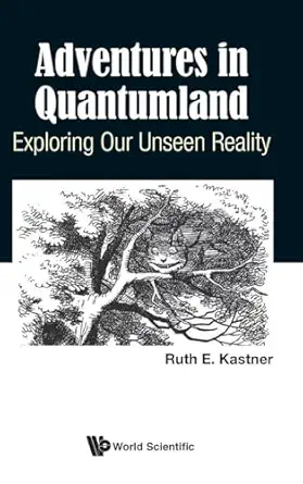 adventures in quantumland exploring our unseen reality 1st edition ruth e kastner 1786346419, 978-1786346414