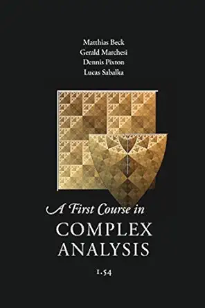 a first course in complex analysis 1st edition matthias beck ,et al 1944325085, 978-1944325084