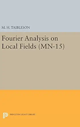 fourier analysis on local fields 1st edition m h taibleson 0691645167, 978-0691645162