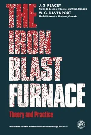 the iron blast furnace theory and practice 1st edition j g peacey 1483114368, 978-1483114361