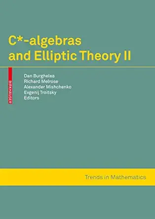 c algebras and elliptic theory ii 1st edition dan burghelea ,richard melrose ,alexander s mishchenko ,evgenij