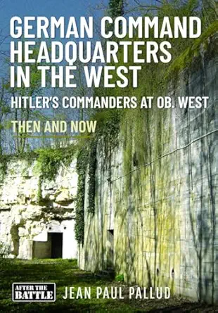 german command headquarters in the west hitlera s commanders at ob west 1st edition jean paul pallud