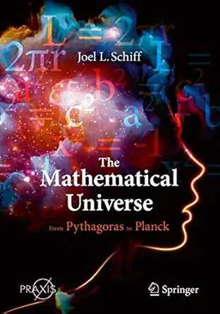 the mathematical universe from pythagoras to planck 1st edition joel l schiff 3030506517, 978-3030506513