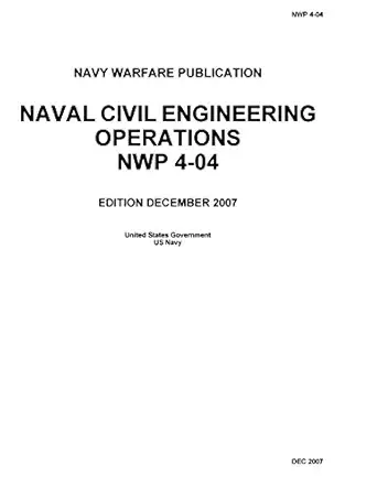 navy warfare publication nwp 4 04 naval civil engineering operations december 2007 1st edition united states