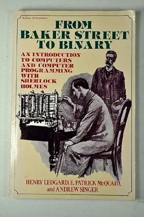 from baker street to binary an introduction to computers and computer programming 1st edition henry f ledgard