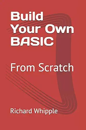 build your own basic from scratch 1st edition richard whipple 1659041090, 978-1659041095