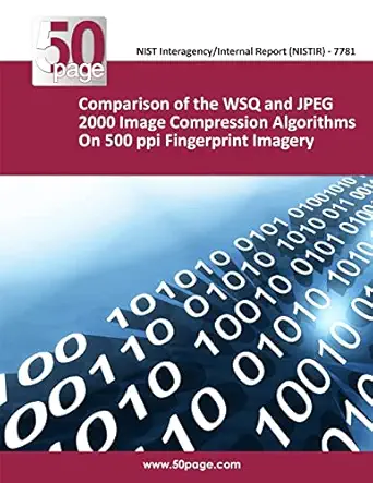 comparison of the wsq and jpeg 2000 image compression algorithms on 500 ppi fingerprint imagery 1st edition