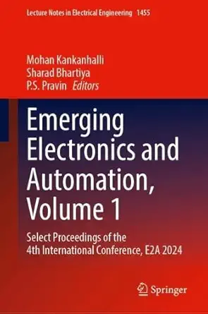 emerging electronics and automation volume 1 select proceedings of the 4th international conference e2a 2024