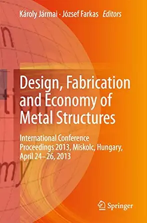 design fabrication and economy of metal structures international conference proceedings 2013 miskolc hungary