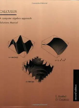 solution manual calculus a computer algebra approach by i anshel d goldfeld paperback 1st edition i anshel ,d