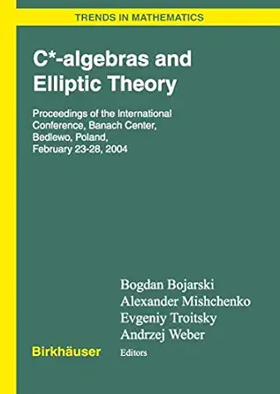 c algebras and elliptic theory 1st edition bogdan bojarski ,alexander s mishchenko ,evgenij v troitsky