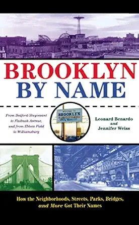 brooklyn by name how the neighborhoods streets parks bridges and more got their names 1st edition leonard