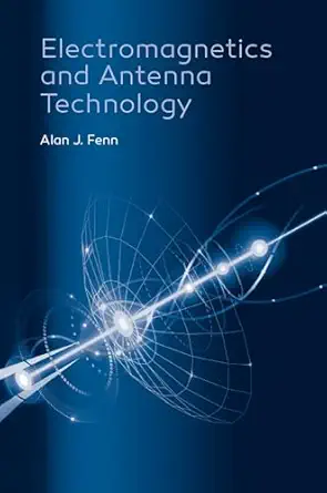 electromagnetics and antenna technology 1st edition senior staff alan j fenn 1630813745, 978-1630813741