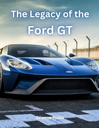 the legacy of the ford gt 1st edition etienne psaila 1923355708, 978-1923355705
