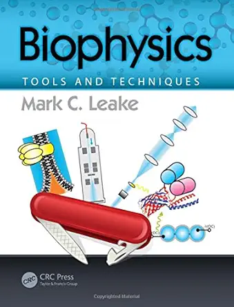biophysics tools and techniques 1st edition mark c leake 1498702430, 978-1498702430