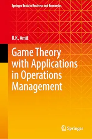 game theory with applications in operations management 1st edition r k amit 9819948320, 978-9819948321