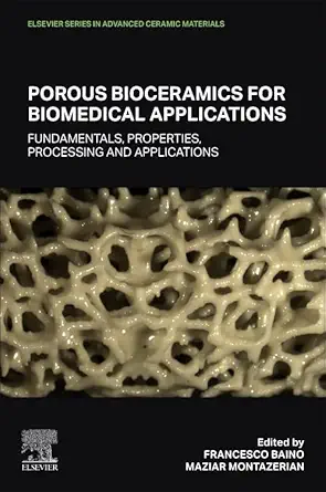 porous bioceramics for biomedical applications fundamentals properties processing and applications 1st
