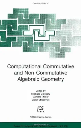 computational commutative and non commutative algebraic geometry 1st edition svetlana cojocaru 1586035053,