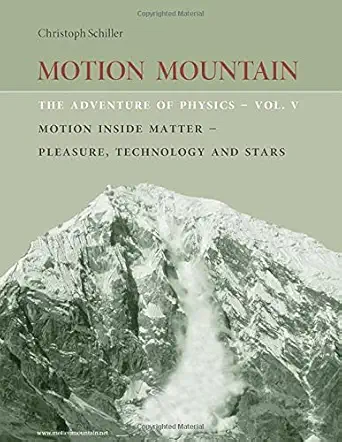 motion mountain vol 5 the adventure of physics motion inside matter pleasure technology and the stars 1st