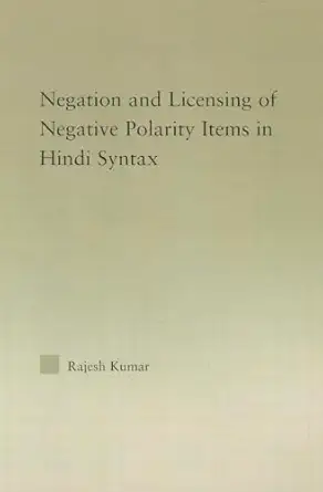 the syntax of negation and the licensing of negative polarity items in hindi syntax 1st edition rajesh kumar
