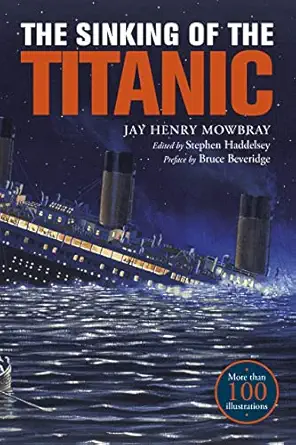 the sinking of the titanic eyewitness accounts from survivors 1st edition jay henry mowbray ,stephen