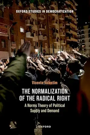 the normalization of the radical right a norms theory of political supply and demand 1st edition vicente