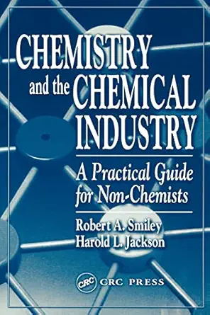 chemistry and the chemical industry a practical guide for non chemists 1st edition robert a smiley ,harold l