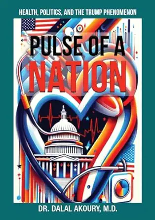 pulse of a nation health politics and the trump phenomenon 1st edition dr dalal akoury 1637926723,