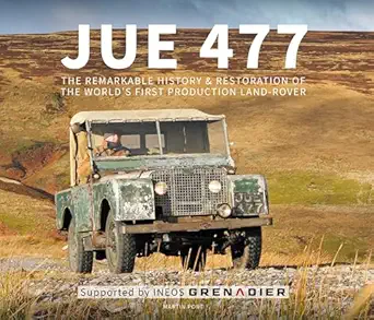 jue 477 the remarkable history and restoration of the worlda s first production land rover 1st edition martin