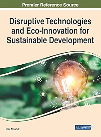 disruptive technologies and eco innovation for sustainable development 1st edition ulas akkucuk 1799889009,