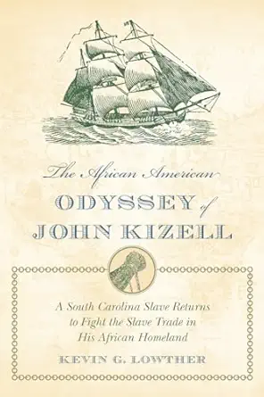 the african american odyssey of john kizell a south carolina slave returns to fight the slave trade in his