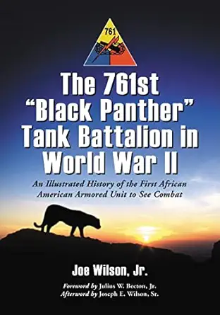 the 761st black panther tank battalion in world war ii an illustrated history of the first african american