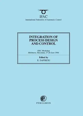 integration of process design and control 1st edition e zafiriou 0080423582, 978-0080423586